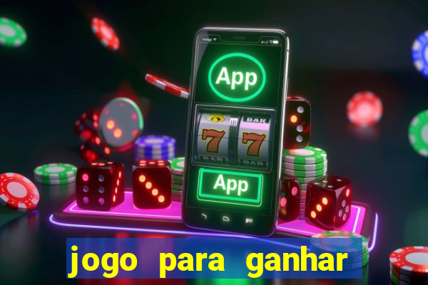 jogo para ganhar dinheiro gratis